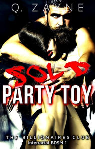 Title: Sold Party Toy (Billionaires Club Interracial BDSM, #1), Author: Q. Zayne