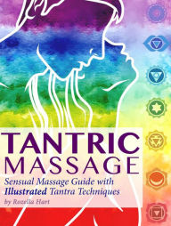 Title: Tantric Massage: Sensual Massage Guide to Tantra Massage with Illustrated Tantra Techniques, Author: Rozella Hart