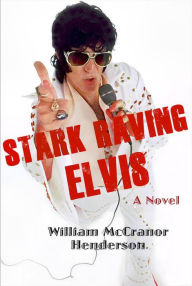 Title: Stark Raving Elvis, Author: William McCranor Henderson