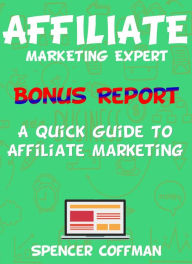 Title: A Quick Guide To Affiliate Marketing, Author: Spencer Coffman