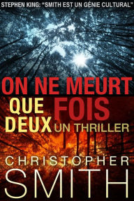 Title: On Ne Meurt Que Deux Fois, Author: Christopher Smith