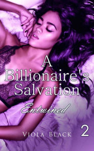 Title: A Billionaire's Salvation 2: Entwined, Author: Viola Black