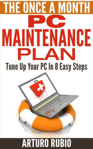Title: The Once A Month PC Maintenance Plan, Author: Arturo Rubio
