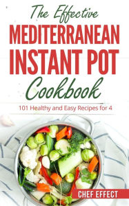 Title: The Effective Mediterranean Instant Pot Cookbook, Author: Chef Effect