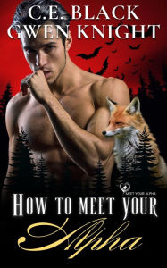 Title: How To Meet Your Alpha, Author: C.E. Black