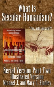 Title: What Is Secular Humanism? (Illustrated Version), Author: Michael J. Findley