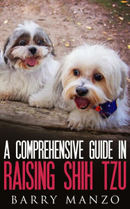 Title: A Comprehensive Guide In Raising Shih Tzu, Author: Barry Manzo