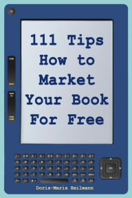 Title: 111 Tips How to Market Your Book for Free, Author: Doris-Maria Heilmann