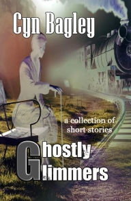 Title: Ghostly Glimmers, Author: Cyn Bagley