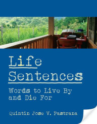Title: Life Sentences: Words to Live By and Die For, Author: Quintin Jose V. Pastrana