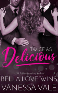 Title: Twice as Delicious, Author: Bella Love-Wins