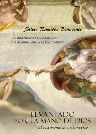 Title: Levantado por La Mano de Dios, Author: Silvio Ramirez Benavente