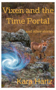 Title: Vixen and the Time Portal: and other stories, Author: Kara Hartz