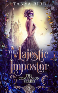 Title: The Majestic Impostor (The Companion Series, #3), Author: Tanya Bird