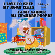 Title: I Love to Keep My Room Clean - J'aime garder ma chambre propre (English French Bilingual Collection), Author: Shelley Admont