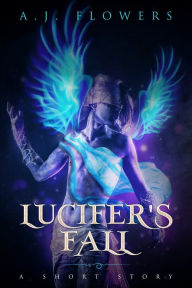 Title: Lucifer's Fall (Celestial Downfall, #0), Author: A.J. Flowers