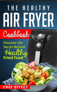 Title: The Healthy Air Fryer Cookbook, Author: Chef Effect