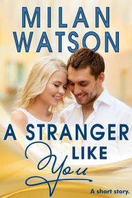 Title: A Stranger Like You, Author: Milan Watson