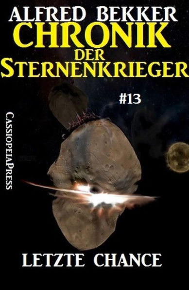 Letzte Chance - Chronik der Sternenkrieger #13 (Alfred Bekker's Chronik der Sternenkrieger, #13)