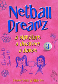 Title: Netball Dreamz - a Signature a Discovery a Dance, Author: Leeanne Vernon