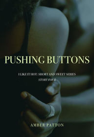 Title: Pushing Buttons (I Like It Hot - Short and Sweet Series, #4), Author: Amber Patton