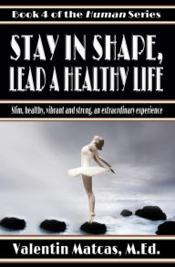 Title: Stay in Shape, Lead a Healthy Life (Human, #4), Author: Valentin Matcas