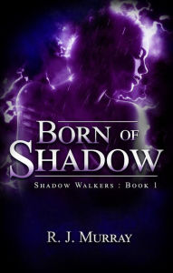 Title: Born of Shadow (Shadow Walkers, #1), Author: Richard Murray