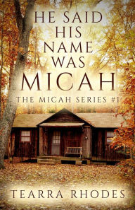 Title: He Said His Name Was Micah (The Micah Series, #1), Author: Tearra Rhodes