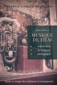 Title: Analyser la musique de film: méthodes, pratiques, pédagogie (Analyser la musique de film / Analyzing film music series), Author: Frédéric Gimello-Mesplomb