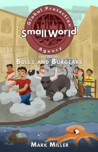 Title: Bulls and Burglars (Small World Global Protection Agency, #2), Author: Mark Miller