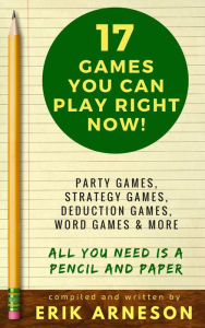 Title: 17 Games You Can Play Right Now!, Author: Erik Arneson