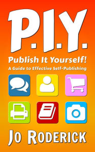 Title: Publish It Yourself!: A Guide to Effective Self-Publishing, Author: Jo Roderick