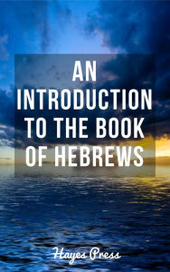 Title: An Introduction to the Book of Hebrews, Author: Hayes Press