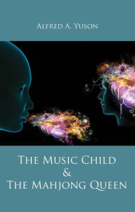 Title: The Music Child & the Mahjong Queen, Author: Alfred A. Yuson