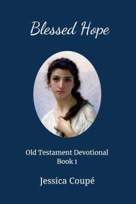 Title: Blessed Hope: Old Testament Devotional ~ Book 1 (Old Testament Devotionals), Author: Jessica Coupe