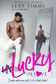 Title: Unlucky in Love (Unlucky Series, #1), Author: Lexy Timms