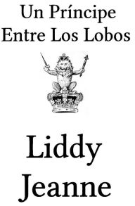 Title: Un Princípe Entre Los Lobos (Una Familia Real De Los Lobos, #2), Author: Liddy Jeanne