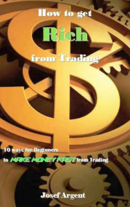 Title: How to get Rich from Trading, Author: Josef Argent