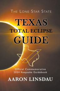 Title: Texas Total Eclipse Guide (2024 Total Eclipse Guide Series), Author: Aaron Linsdau