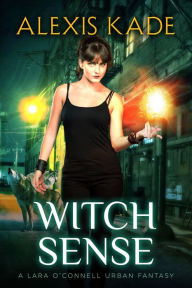 Title: Witch Sense (A Lara O'Connell Urban Fantasy, #1), Author: Alexis Kade