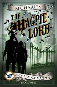 Title: The Magpie Lord (A Charm of Magpies, #1), Author: KJ Charles