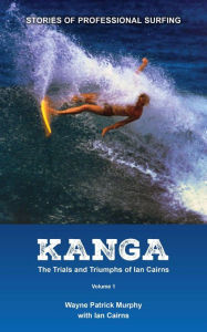 Title: Kanga: The Trials and Triumphs of Ian Cairns, Author: wayne murphy