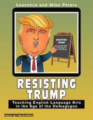 Title: Resisting Trump: Teaching English Language Arts in the Age of the Demagogue, Author: Laurence Peters