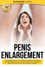 Penis Enlargement: The Porn Industry's Secret Penis Enlargement Techniques. Natural, Proven Methods, Exercises and Tips on How to Add Several Inches.