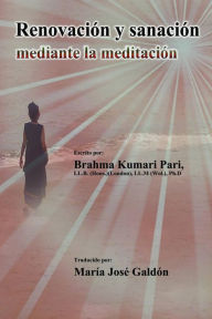 Title: Renovación y sanación mediante la meditación, Author: Brahma Kumari Pari