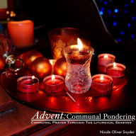 Title: Advent: Communal Pondering (Communal Prayer Through the Liturgical Seasons), Author: Nicole Oliver Snyder