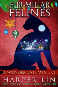 Title: Fur-miliar Felines (A Wonder Cats Mystery, #7), Author: Harper Lin