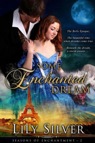 Title: Some Enchanted Dream (Seasons of Enchantment, #2), Author: Lily Silver