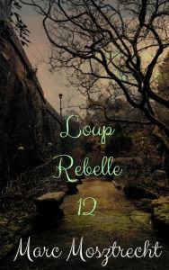 Title: Loup Rebelle 12, Author: Marc Mosztrecht