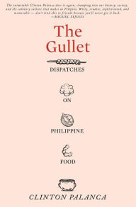 Title: The Gullet: Dispatches on Philippine Food, Author: Clinton Palanca